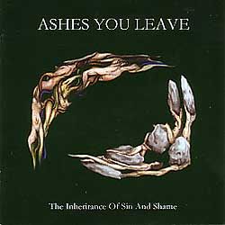 ASHES YOU LEAVE - The Inheritance of Sin And Shame - 2000 (CD)