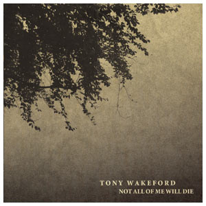 TONY WAKEFORD - Not All Of Me Will Die - 2009 (CD)