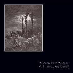 WICKED KING WICKER - God Is Busy... Save Yourself - 2009 (CD)