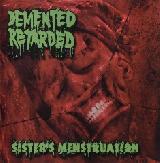 DEMENTED RETARDED - Sister's Menstruation - 2009 (CD)