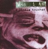 WHO I AM - A Little Touched... - 2006 (CD)
