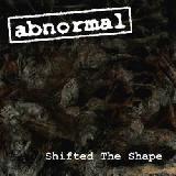 ABNORMAL - Shifted The Shape - 2007 (CD)